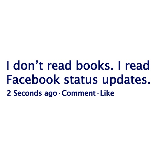 I Don't Read Books. I Read Facebook Status Updates. t shirt